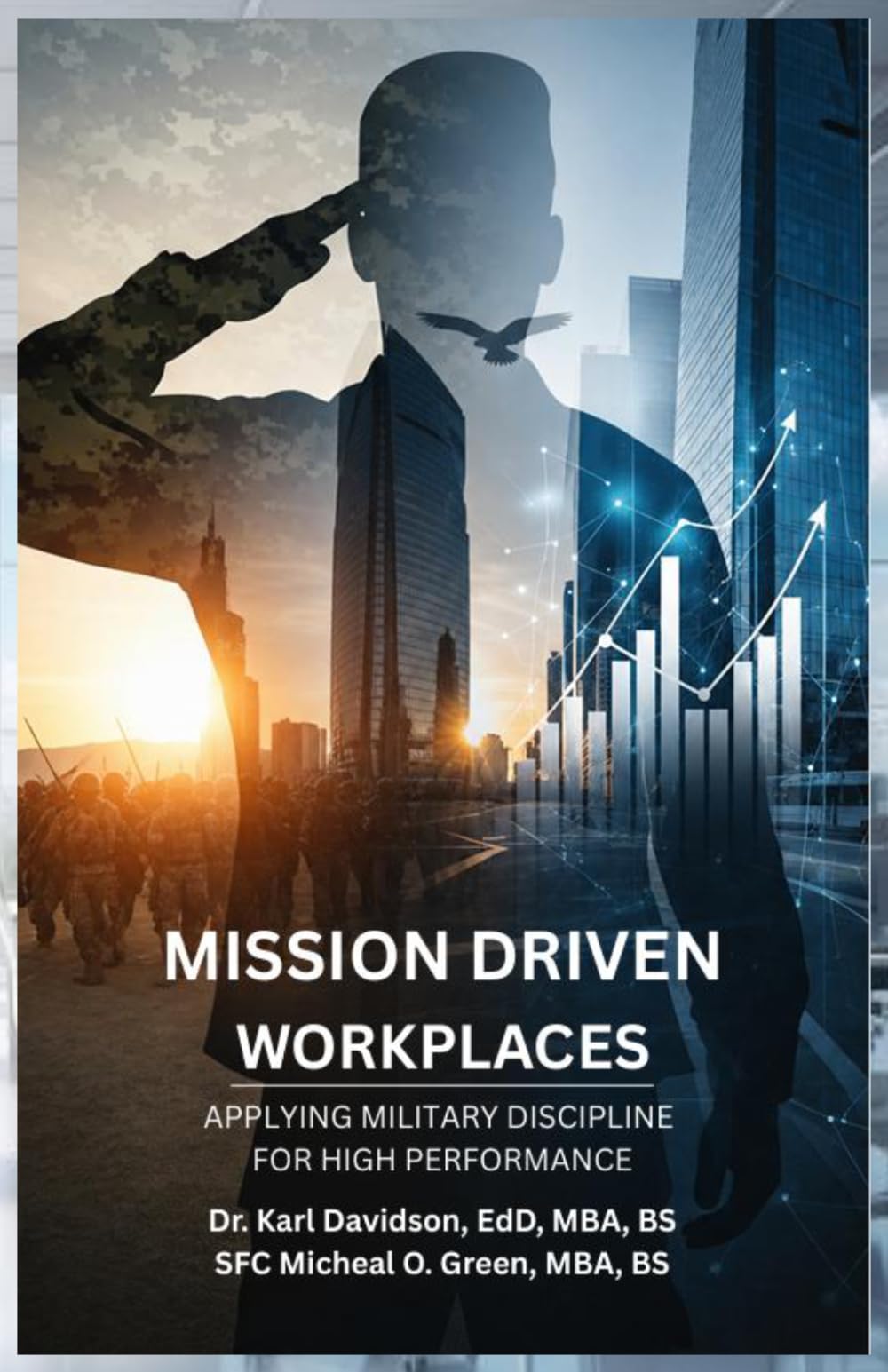 MISSION-DRIVEN WORKPLACES: Applying Military Discipline for High Performance