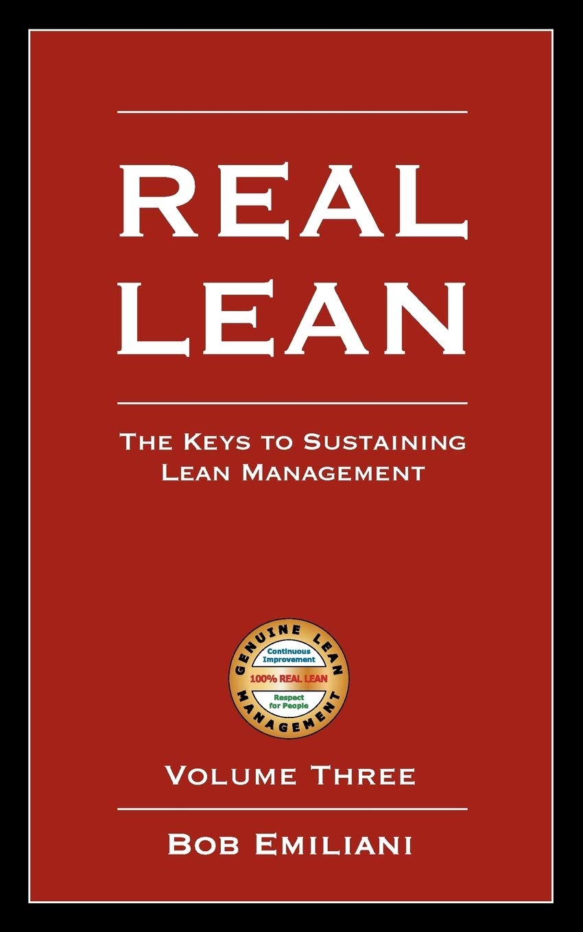 Real Lean: The Keys to Sustaining Lean Management (Volume... - Emiliani, Bob