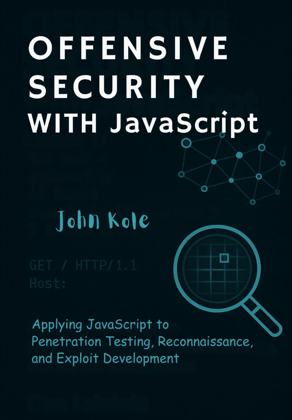offensive security with JavaScript: Applying JavaScript to Penetration Testing, Reconnaissance, and Exploit Development