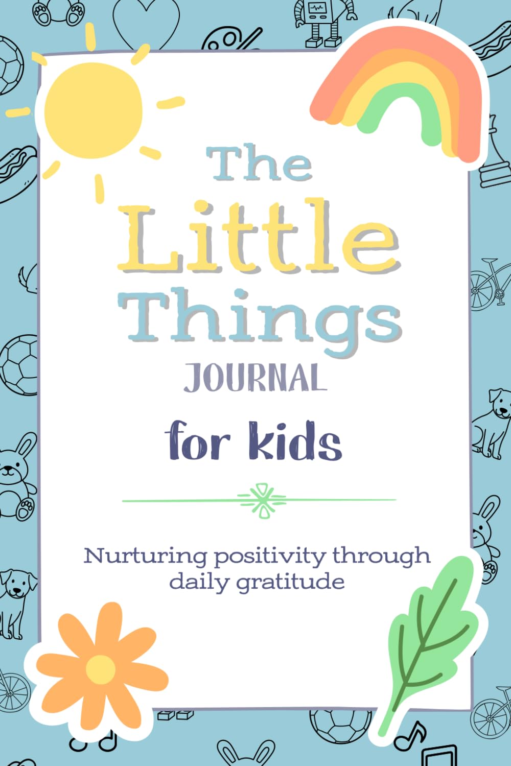 The Little Things Journal: Daily Gratitude for Kids