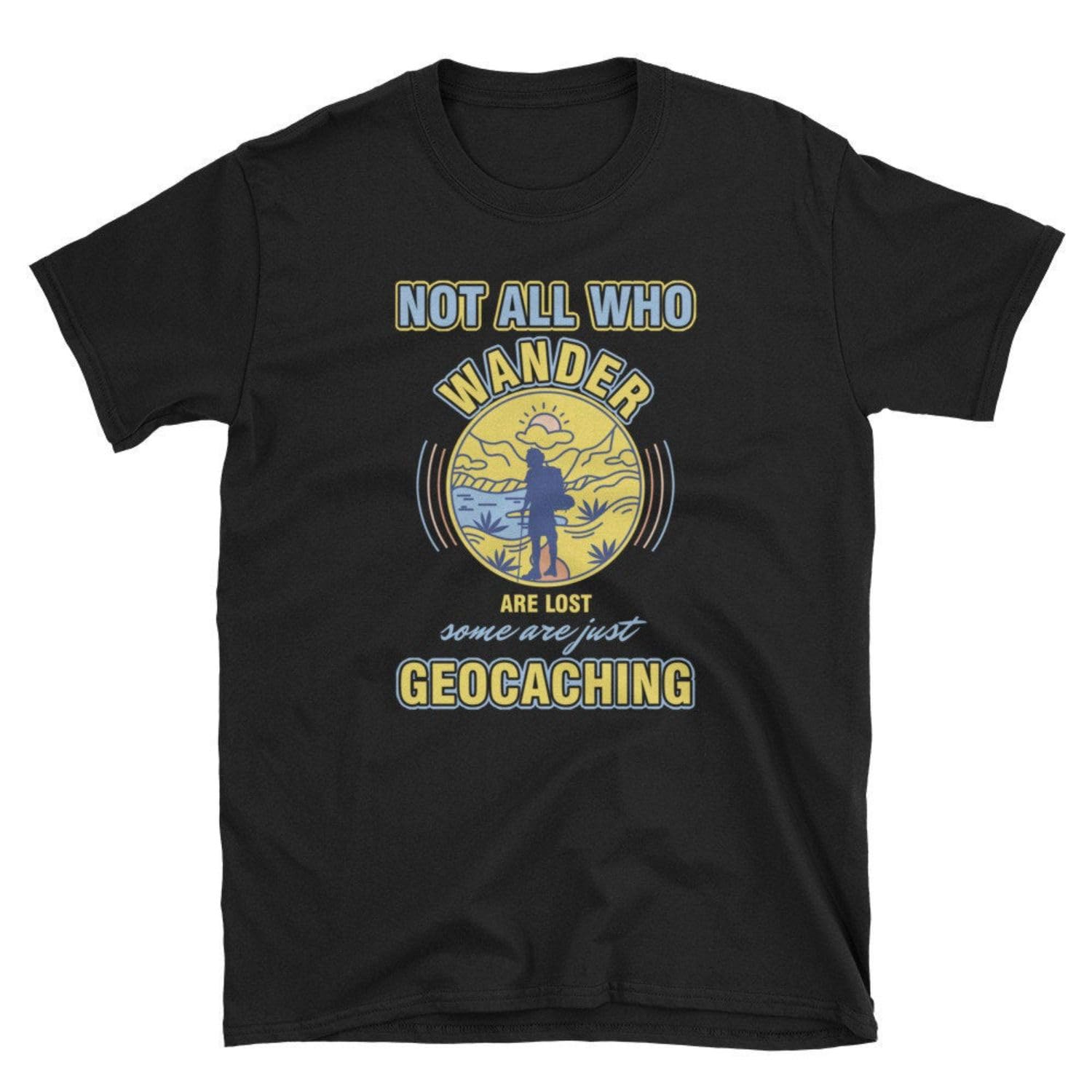 GenericHiking Hikers Geocaching Traveling Mountains Gift Not All Who Wander Are Lost Tee Tshirt T Shirt