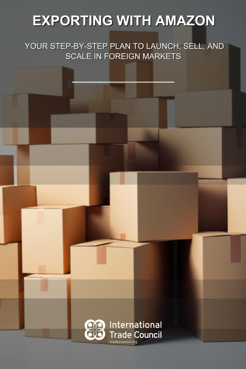 Exporting with Amazon: Your Step-by-Step Plan to Launch, Sell, and Scale in Foreign Markets