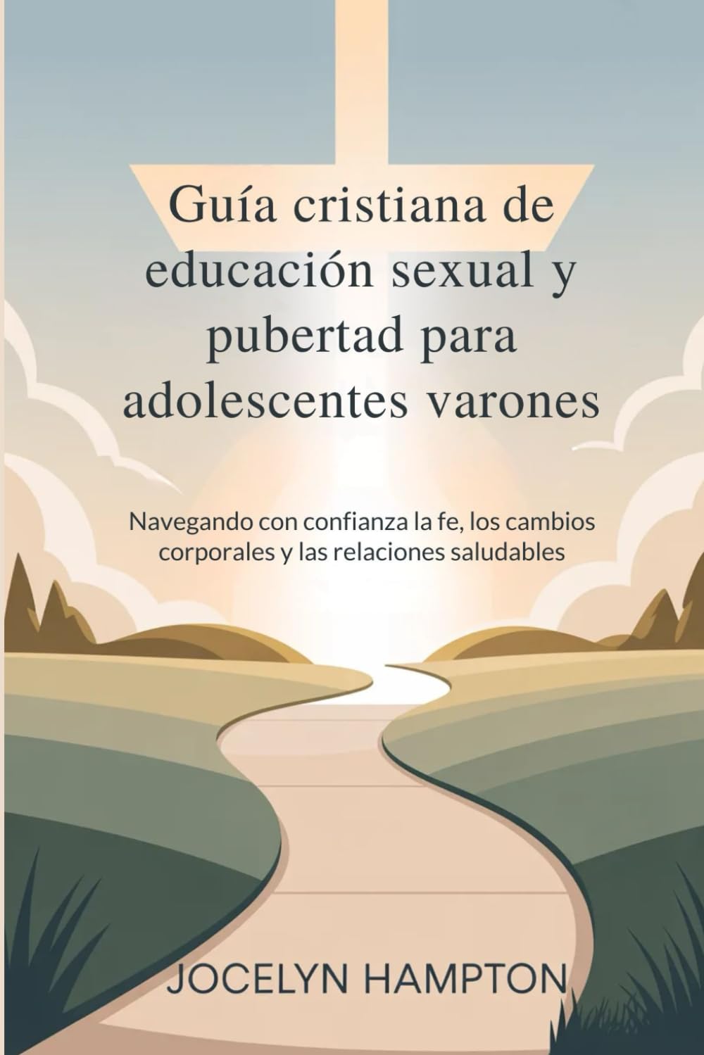 Guía cristiana de educación sexual y pubertad para adolescentes varones: Navegando con confianza la fe, los cambios corporales y las relaciones saludables