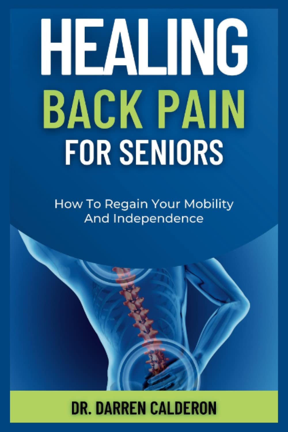Healing Back Pain For Seniors: How To Regain Your Mobility And Independence (The Wellness Series)