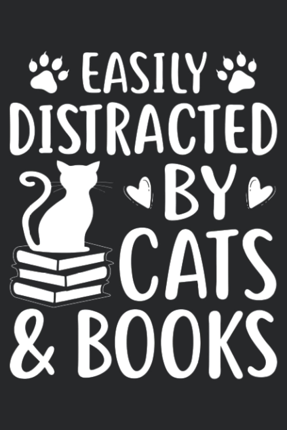Easily Distracted By Cats And Books: Blank Lined Journal To Write In For Notes, Ideas, Diary, To-Do Lists, Notepad - 100 Pages, "6 x 9" - Matte Finish - Gifts For Cat Owner And Book Lovers