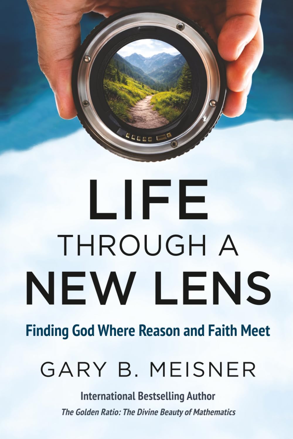 Life Through a New Lens: Finding God Where Reason and Faith Meet