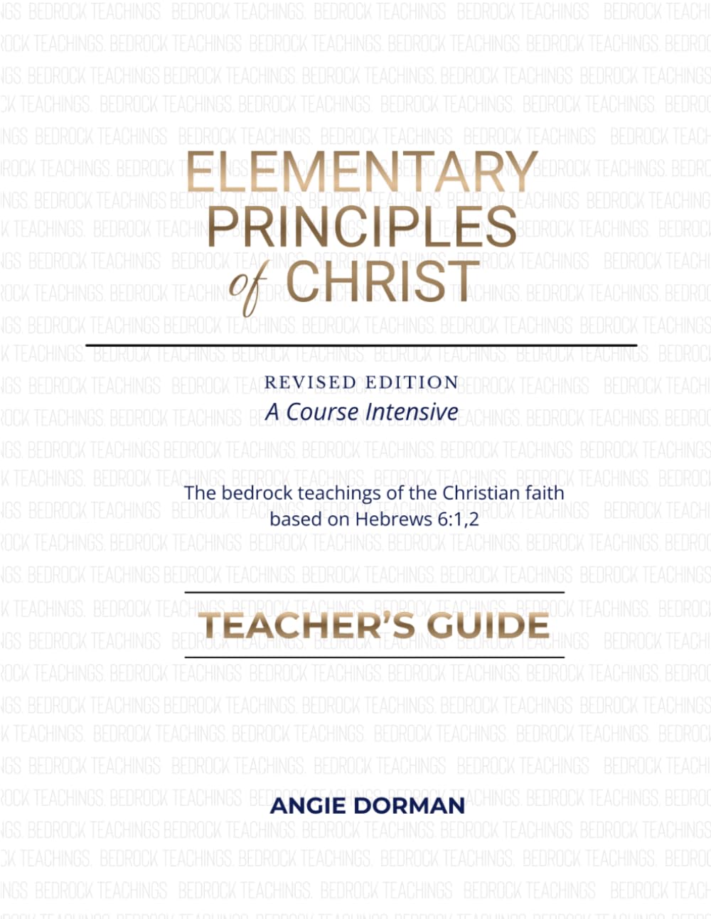 The Elementary Principles of Christ Teacher's Guide: Course Intensive