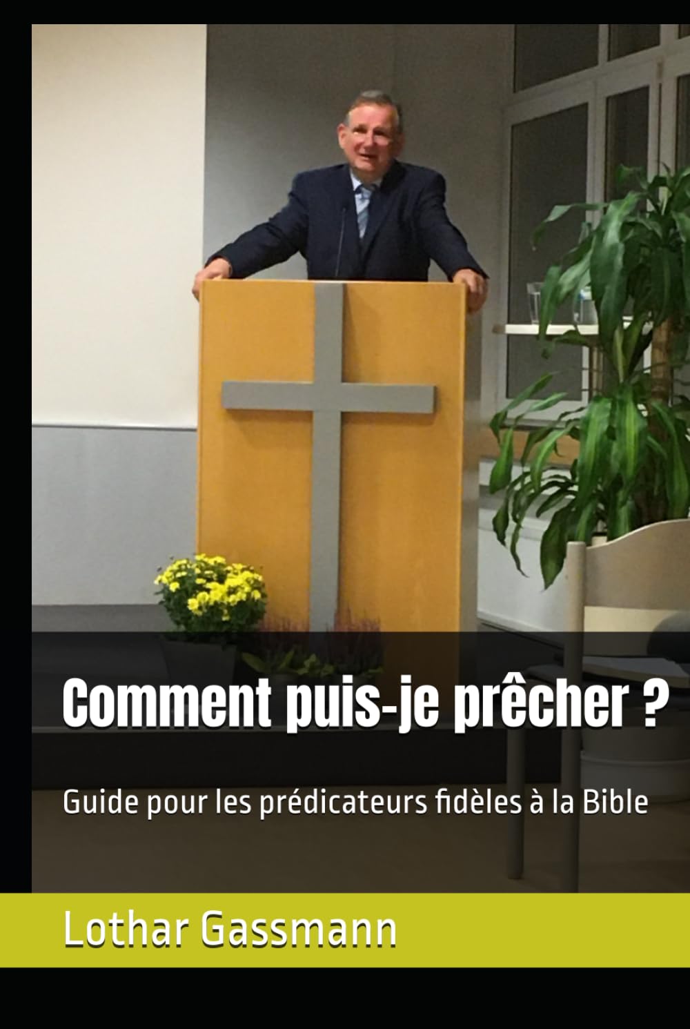 Comment puis-je prêcher ?: Guide pour les prédicateurs fidèles à la Bible