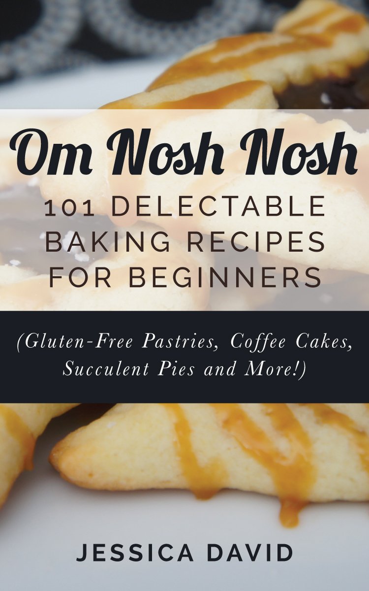 Om Nosh Nosh 101 Delectable Baking Recipes For Beginners