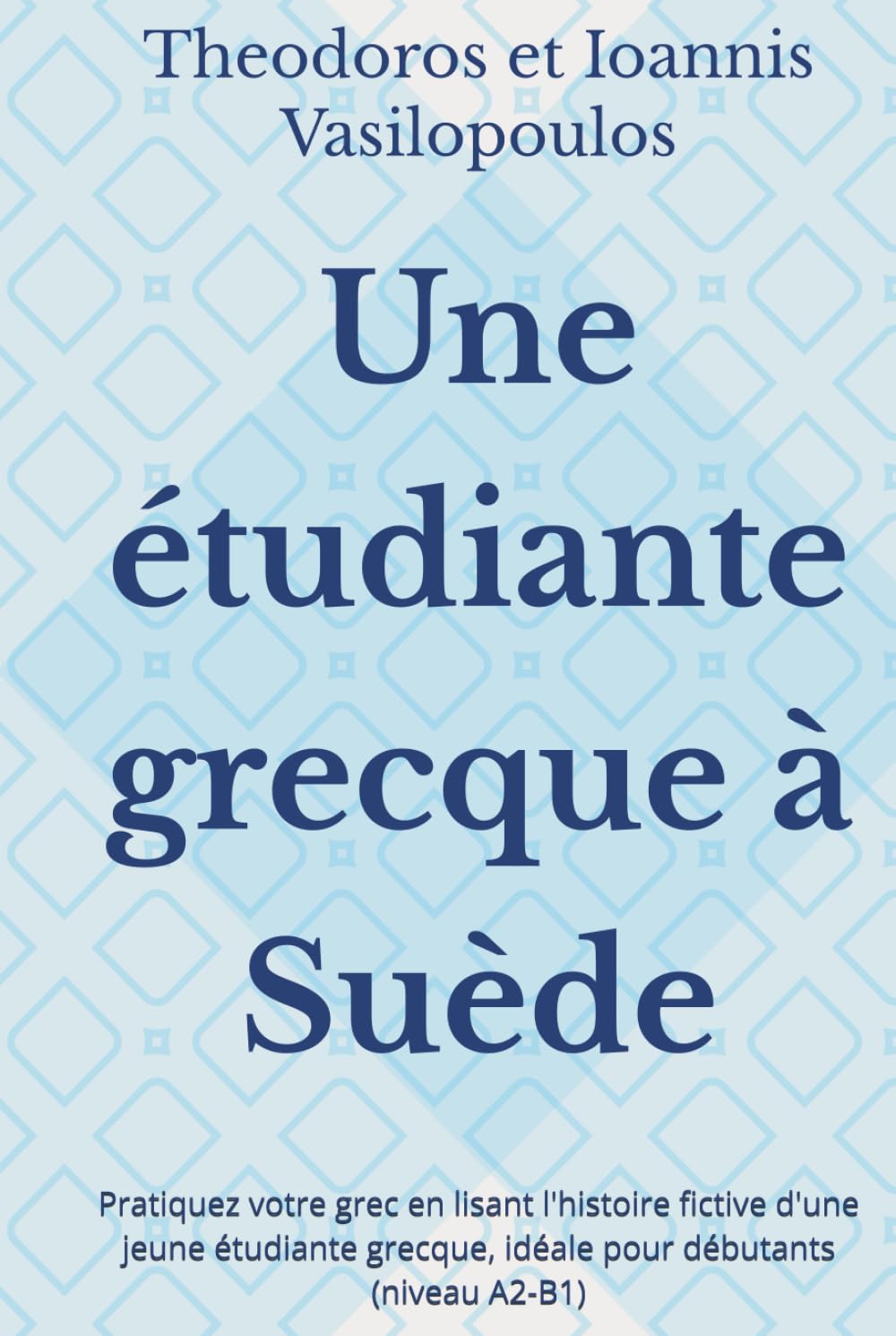 Une étudiante grecque à Suède: Pratiquez votre grec en lisant l'histoire fictive d'une jeune étudiante grecque, idéale pour débutants (niveau A2-B1)