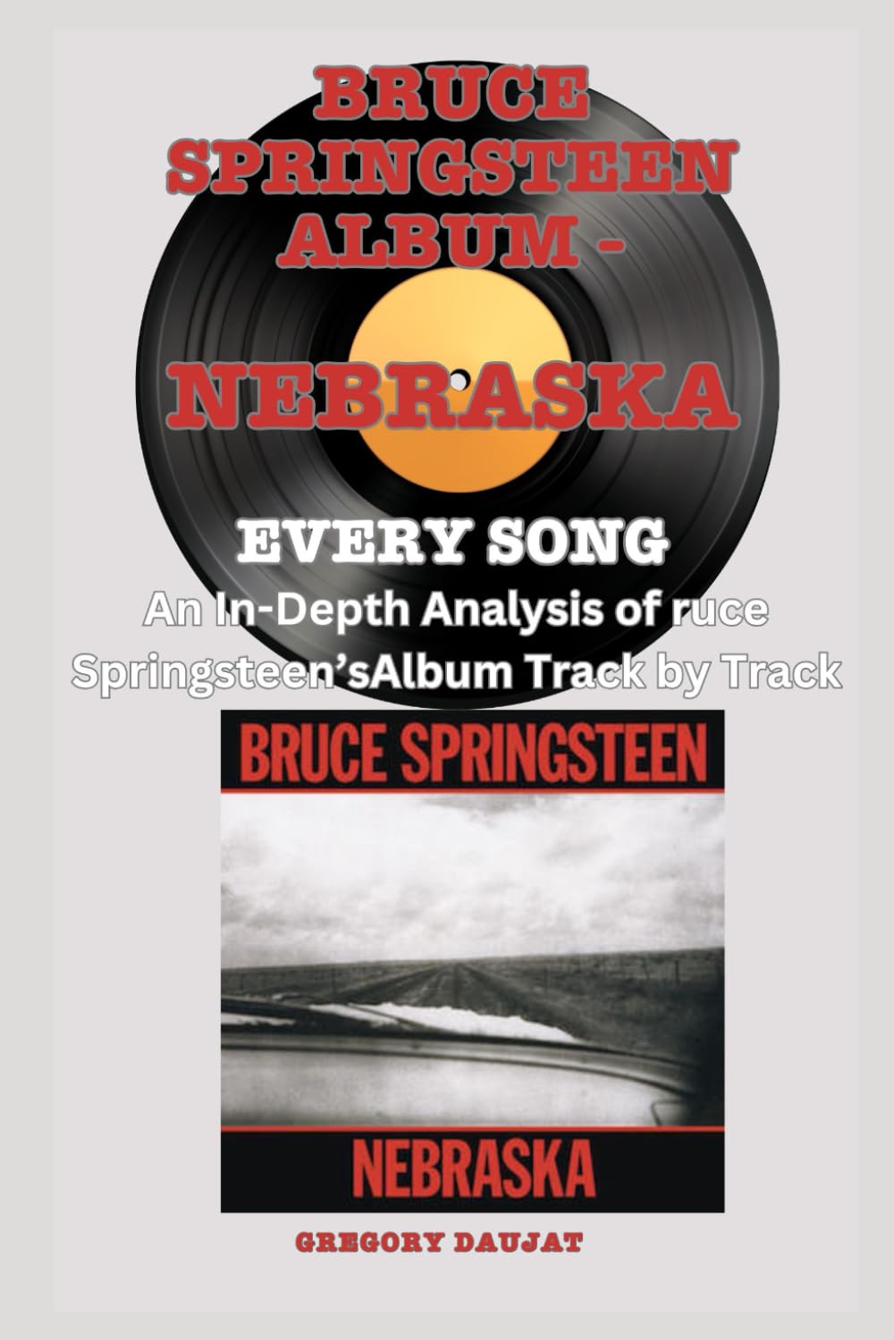 Bruce Springsteen Album -Nebraska - Every Song- An In-Depth Analysis of Bruce Springsteen's Album Track by Track