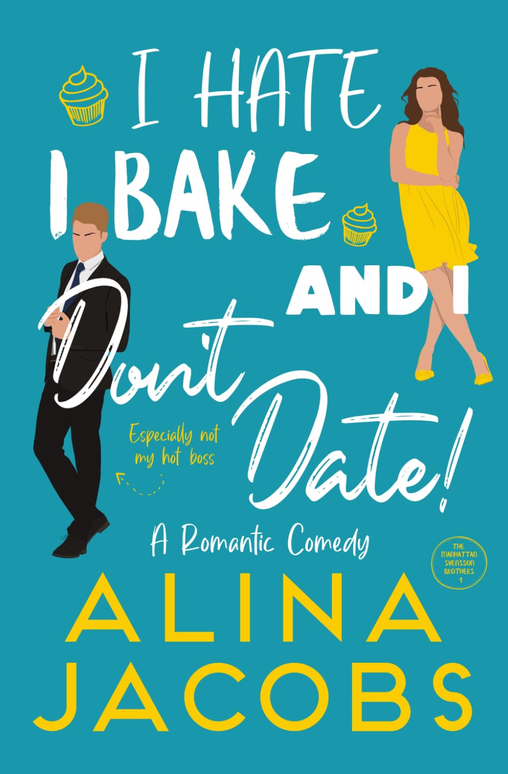 I Hate, I Bake, and I Don’t Date!: A Romantic Comedy (The Manhattan Svenssons)
