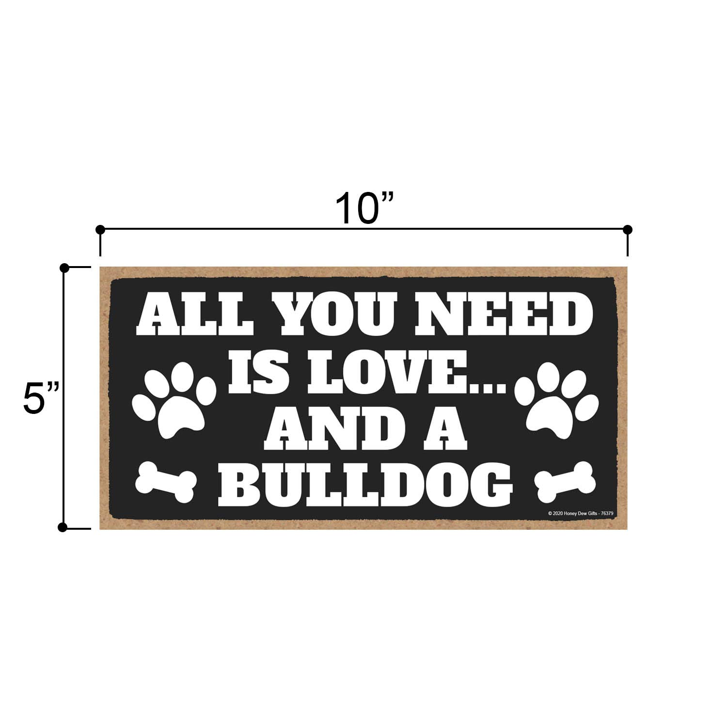 Honey Dew Gifts, All You Need is Love and a Bulldog, Funny Wooden Home Decor for Dog Pet Lovers, Hanging Decorative Wall Sign, 5 Inch by 10 Inch, 76379