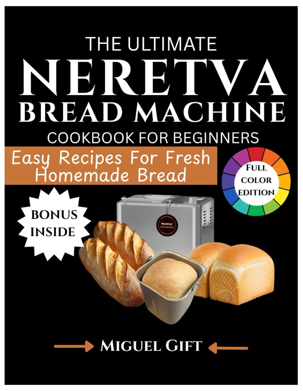 THE ULTIMATE NERETVA BREAD MACHINE COOKBOOK FOR BEGINNERS: Easy Recipes for Fresh, Homemade Bread      Paperback – Large Print, February 8, 2026