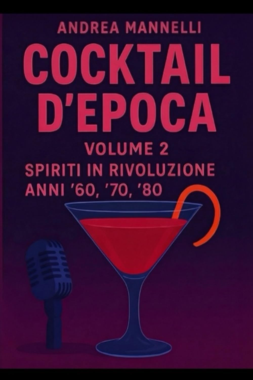 COCKTAIL D'EPOCA VOLUME 2: SPIRITI INI RIVOLUZIONE ANNI '60 '70 '80