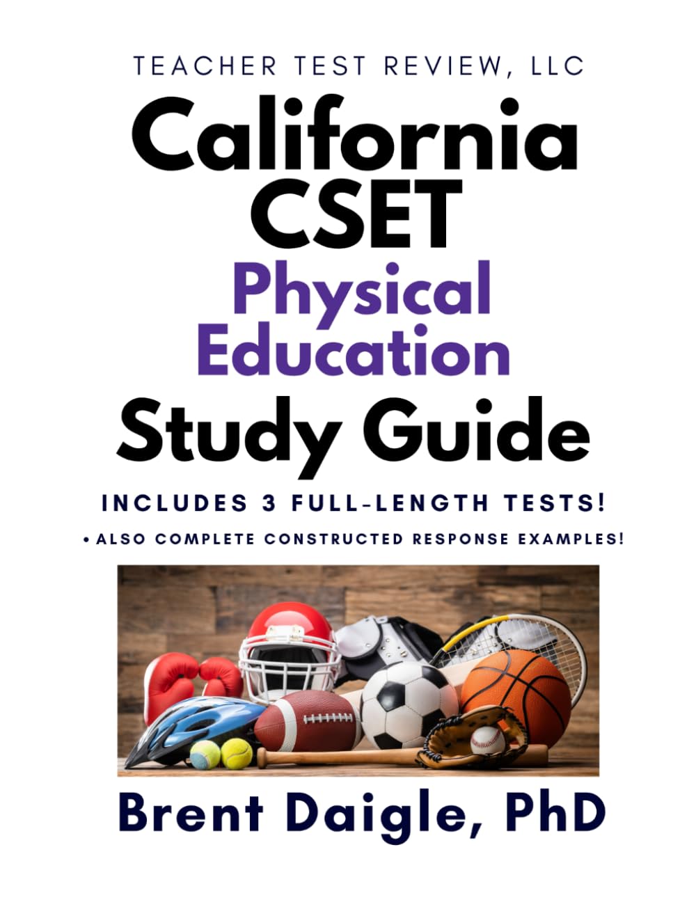 California CSET Physical Education Certification Exam Study Guide: 3 Full-Length Practice Tests and Constructed Response Review for the California CSET Physical Education Certification Exam