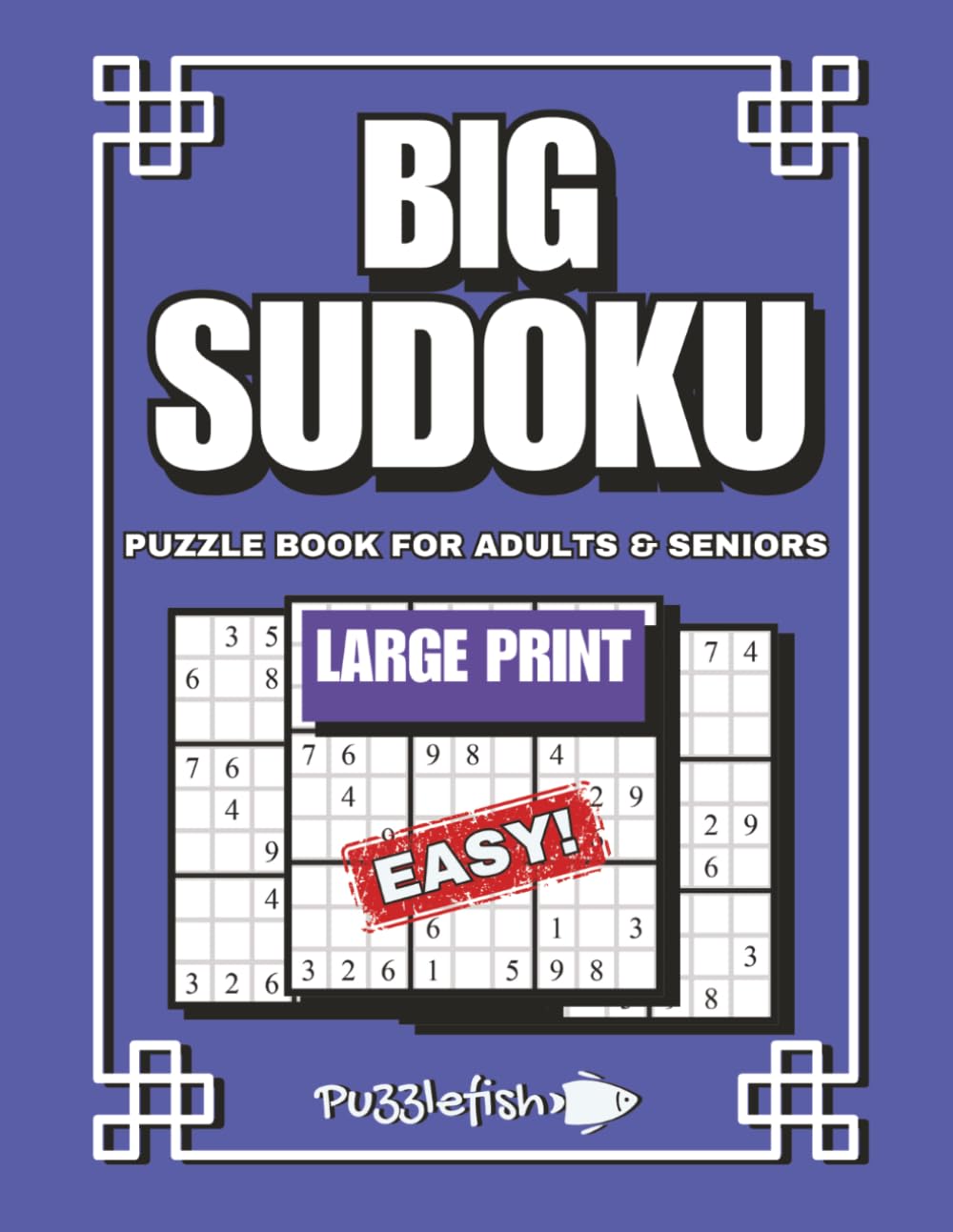 BIG SUDOKU PUZZLE BOOK FOR ADULTS AND SENIORS LARGE PRINT; EASY: Eye Friendly, Large Print Brain Exercises puzzles for Adults and Seniors