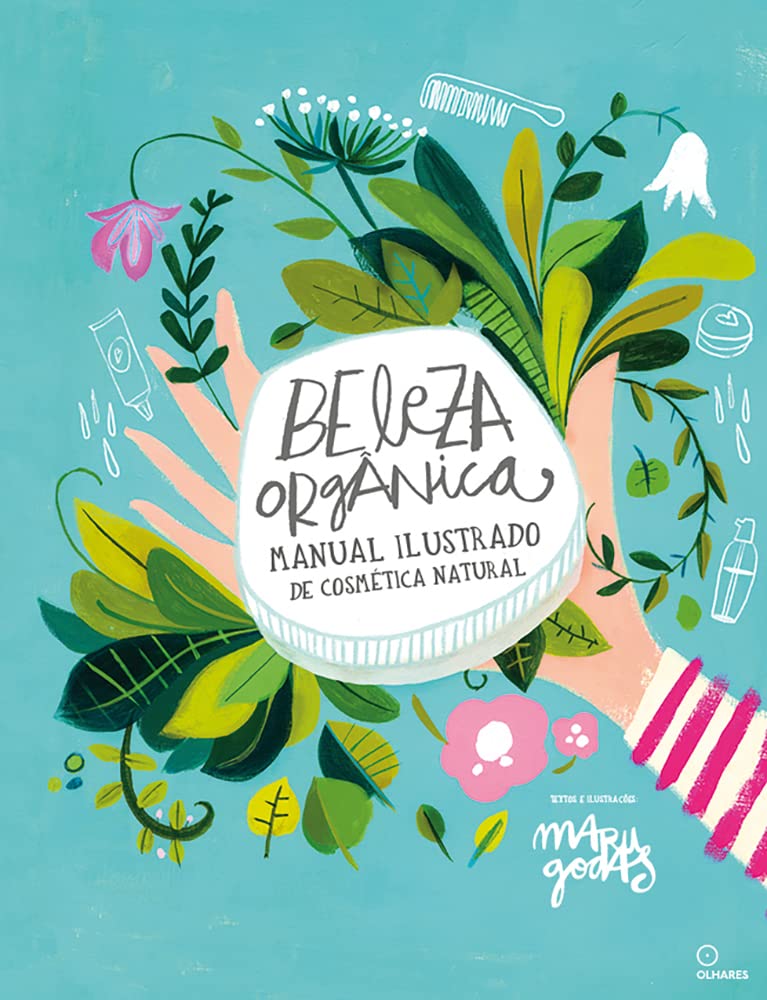 Beleza organica. Manual ilustrado de cosmetica natural (Em Portugues do Brasil)
