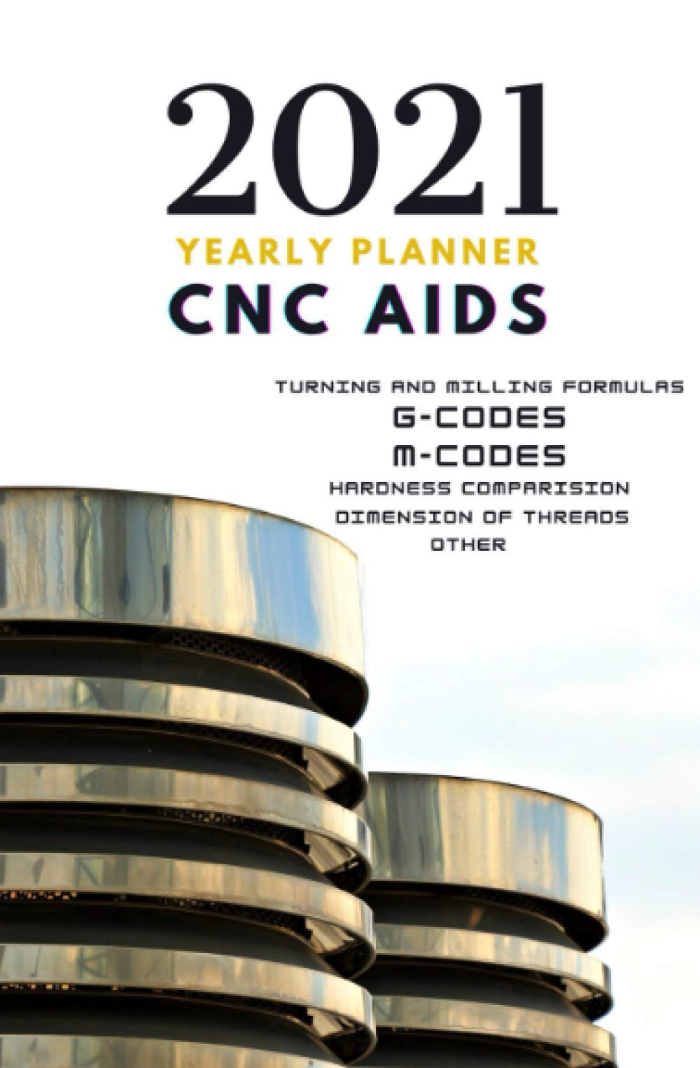 2021 CNC Guide and Planner: For CNC Programmers and operators Yearly Planner with Daily Tabs, 5.25×8″, January 2021 – December 2021. (CNC Accessories and Aids)
