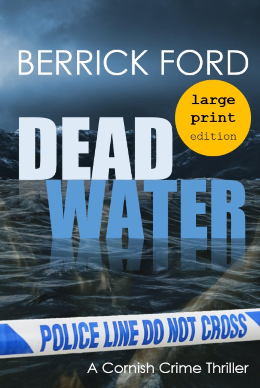 Dead Water - LARGE PRINT EDITION: A Cornish Crime Thriller: 1 (Cornish Crime - Rego & Poldhu)