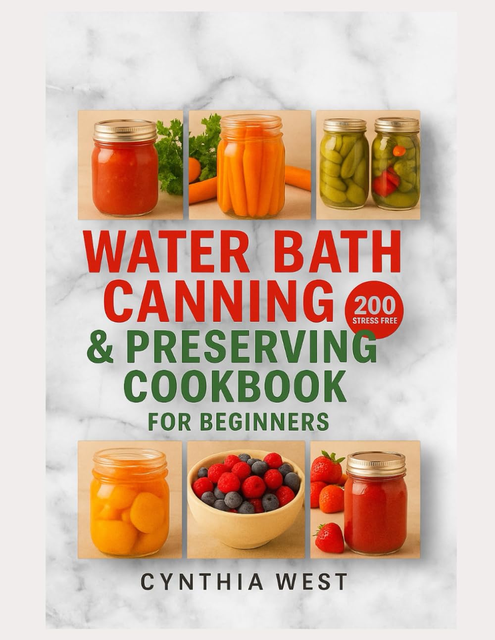 Water bath canning e preserving cookbook for beginners: The art of safe preservation and 200 stress-free recipes for jams, pickles, and sauces that