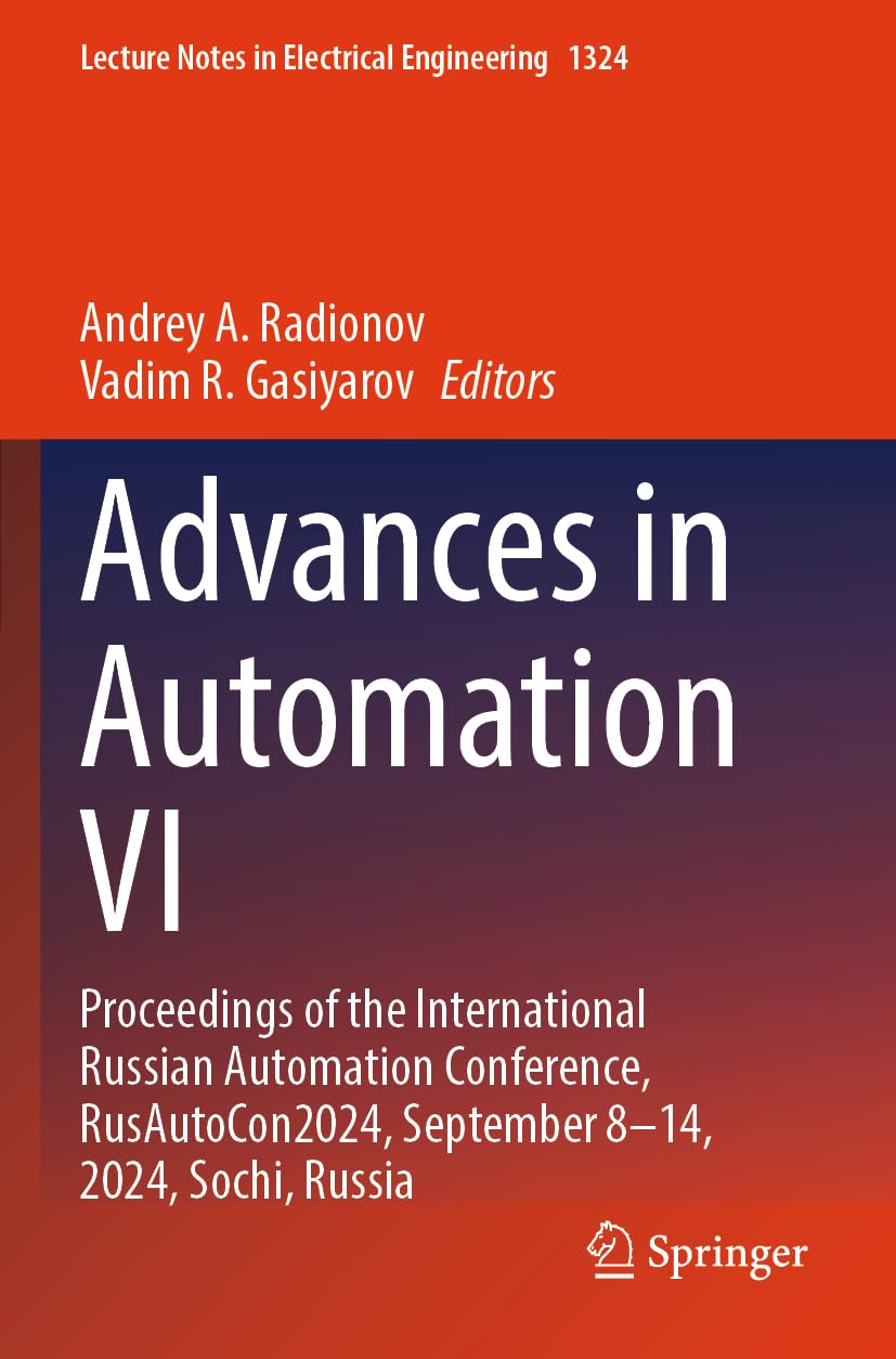 Advances in Automation VI: Proceedings of the International Russian Automation Conference, RusAutoCon2024, September 8–14, 2024, Sochi, Russia (Lecture Notes in Electrical Engineering, 1324)