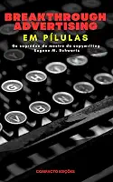Breakthrough Advertising Em pílulas: Os segredos do mestre do copywriting Eugene M. Schwartz