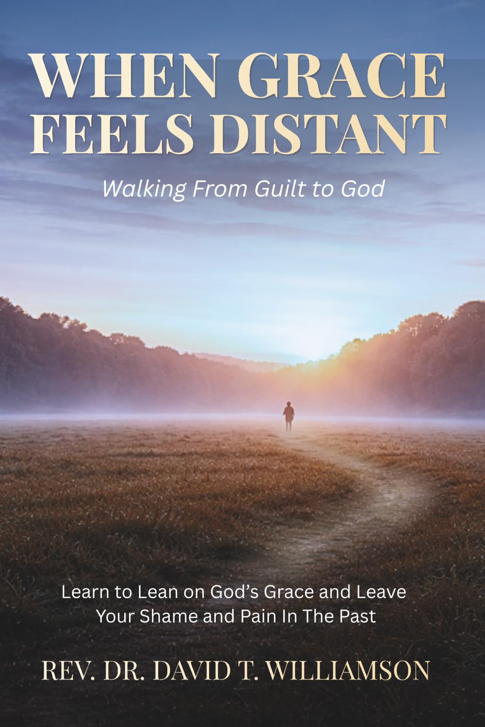 When Grace Feels Distant: Walking from Guilt to God