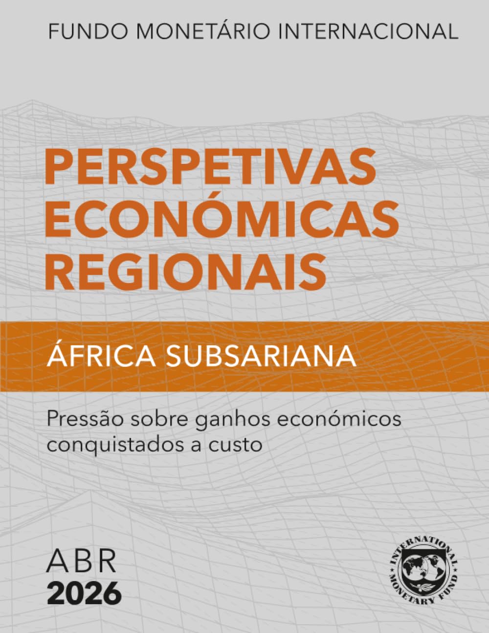 Perspetivas Económicas Regionais, África Subsariana, Abril 2026: Pressão sobre ganhos económicos conquistados a custo (Regional Economic Outlook)