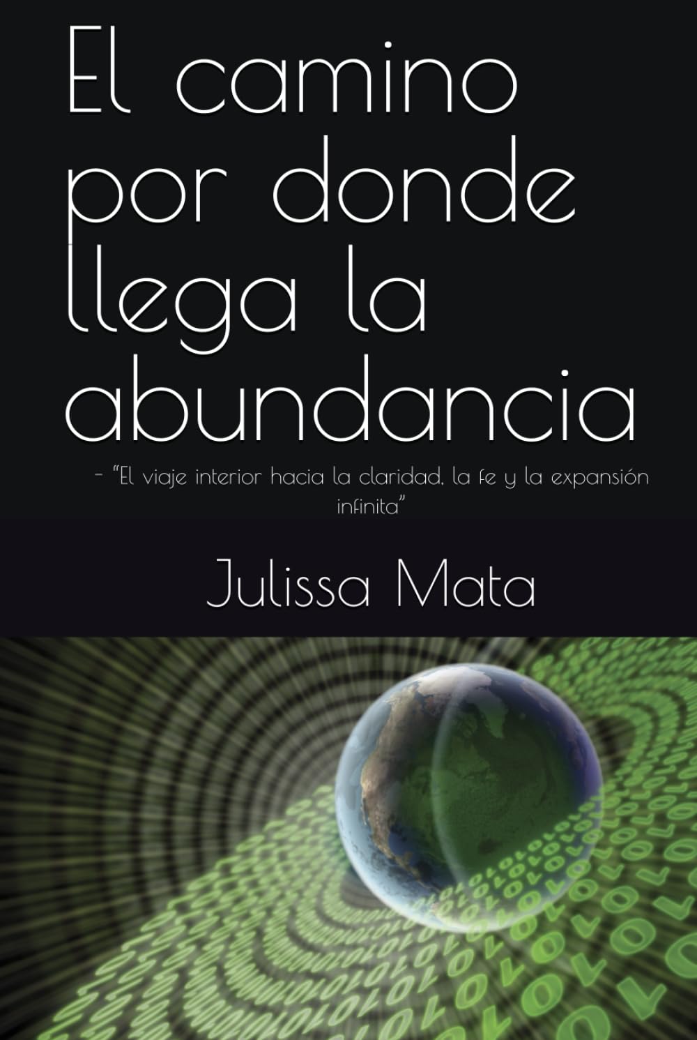 El camino por donde llega la abundancia: - “El viaje interior hacia la claridad, la fe y la expansión infinita”