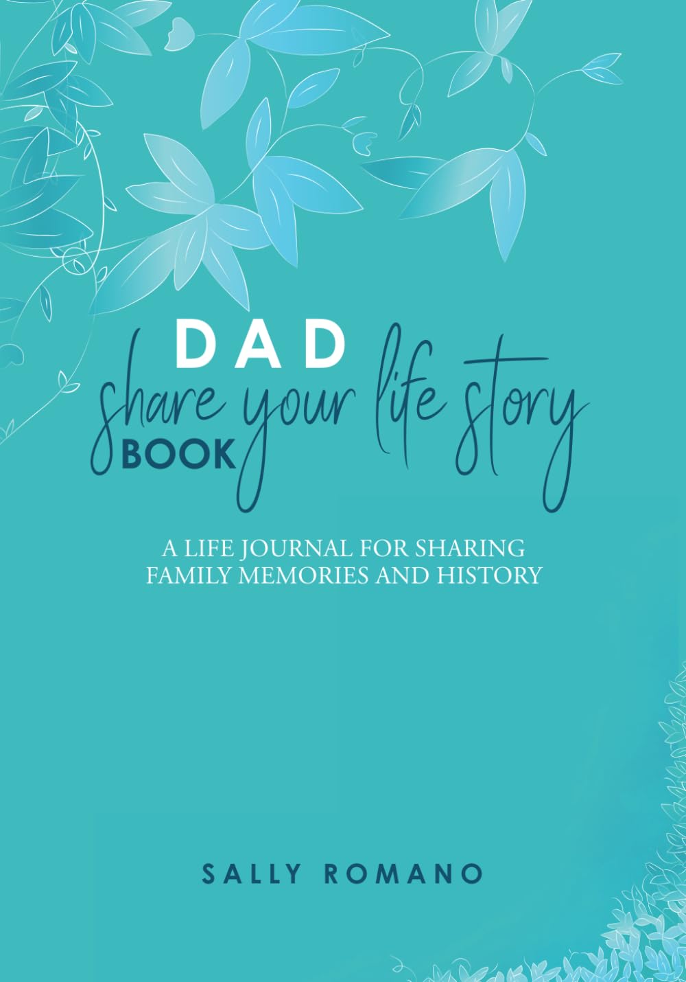 Dad, Share Your Life Story Book: A Life Journal For Sharing Family Memories And History (Share Your Life Story Books)