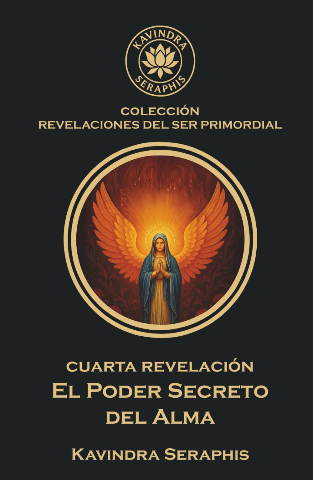 El Poder Secreto del Alma: La Manifestación de la Conciencia Absoluta (COLECCIÓN REVELACIONES DEL SER PRIMORDIAL - Las Escrituras Vivas para la Integración Suprema con la Verdad Absoluta.)