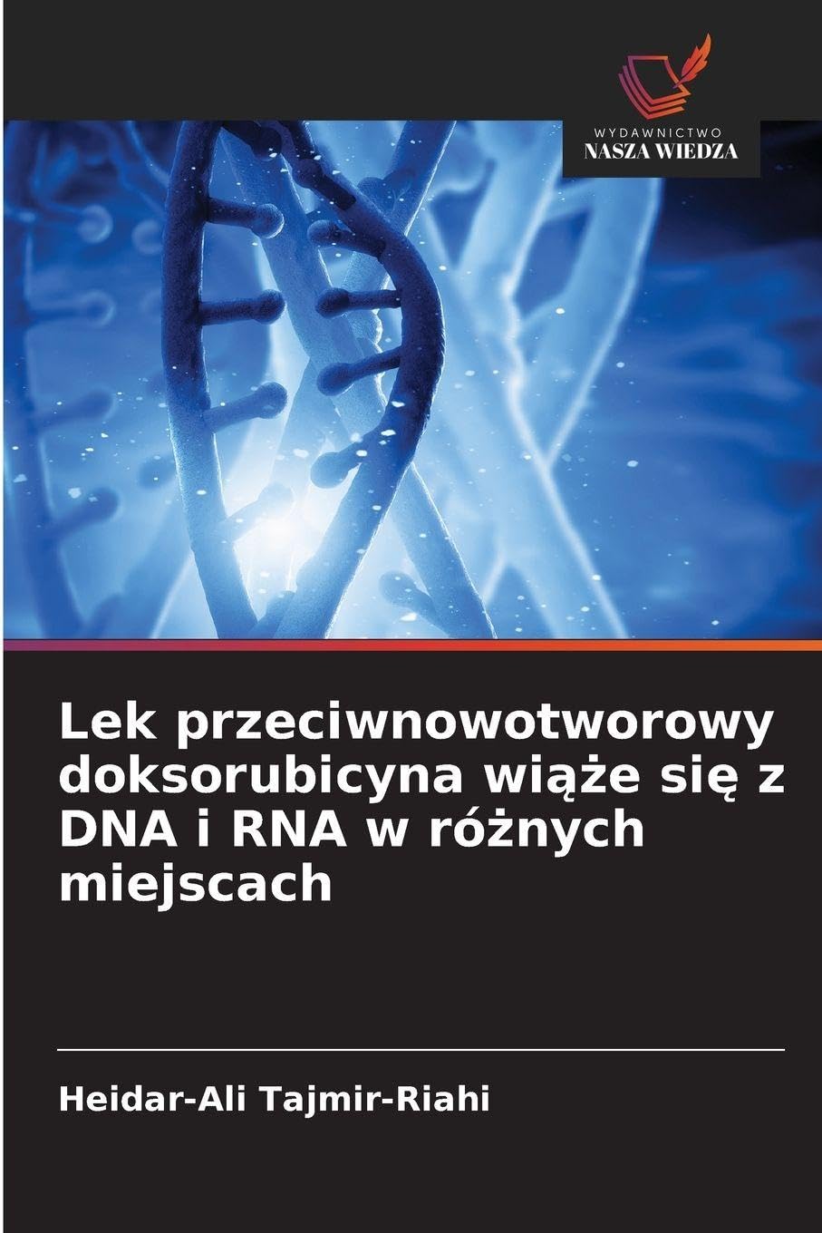 Lek przeciwnowotworowy doksorubicyna wi¿¿e si¿ z DNA i RNA w ró¿nych miejscach