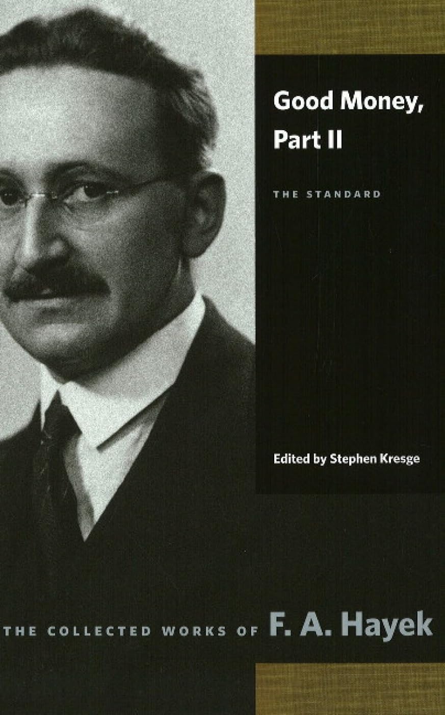 Good Money: Standard Pt. II (Collected Works of F. A. Hayek): Part II: The Standard