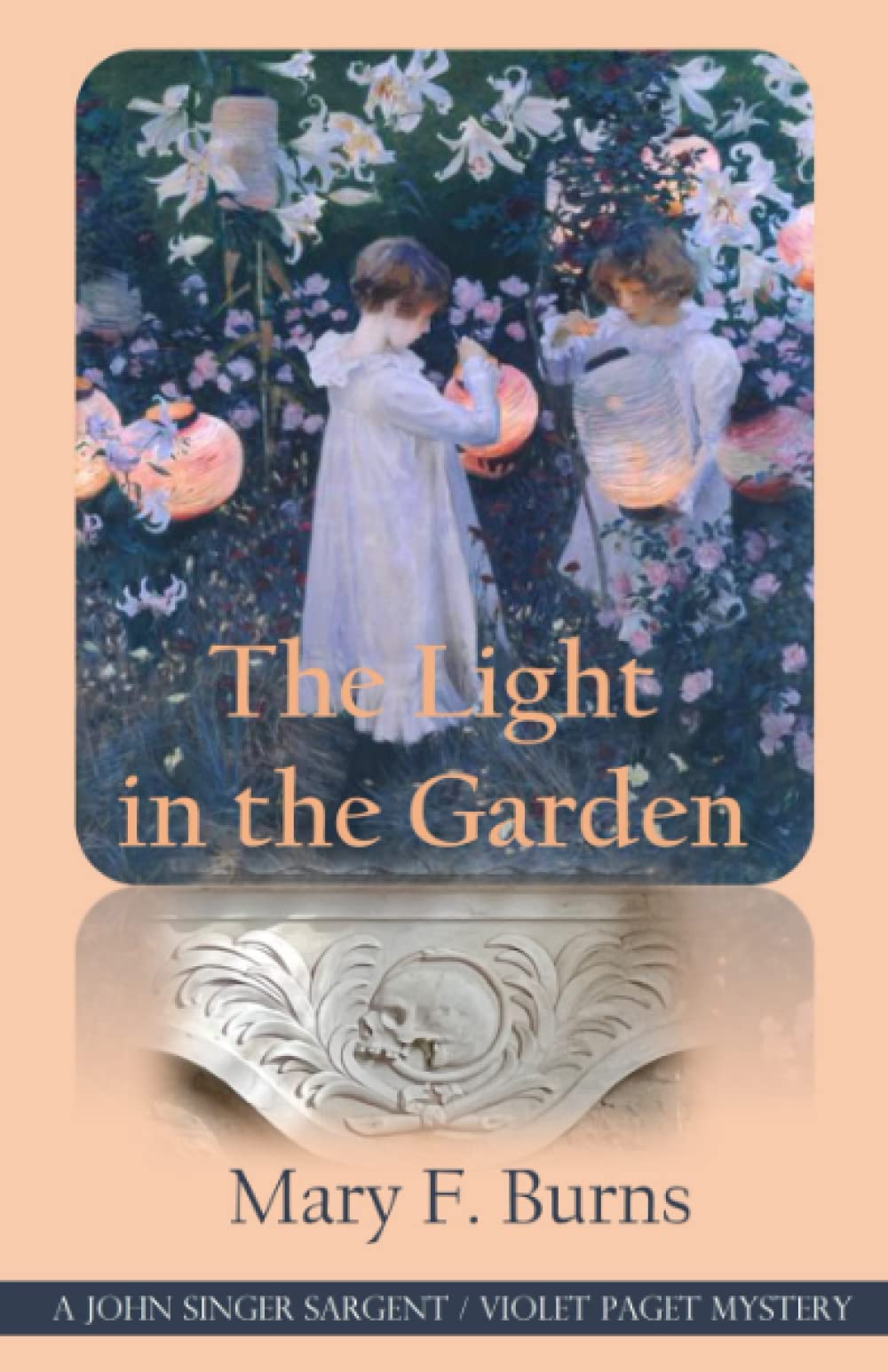 The Light in the Garden: A John Singer Sargent/Violet Paget Mystery