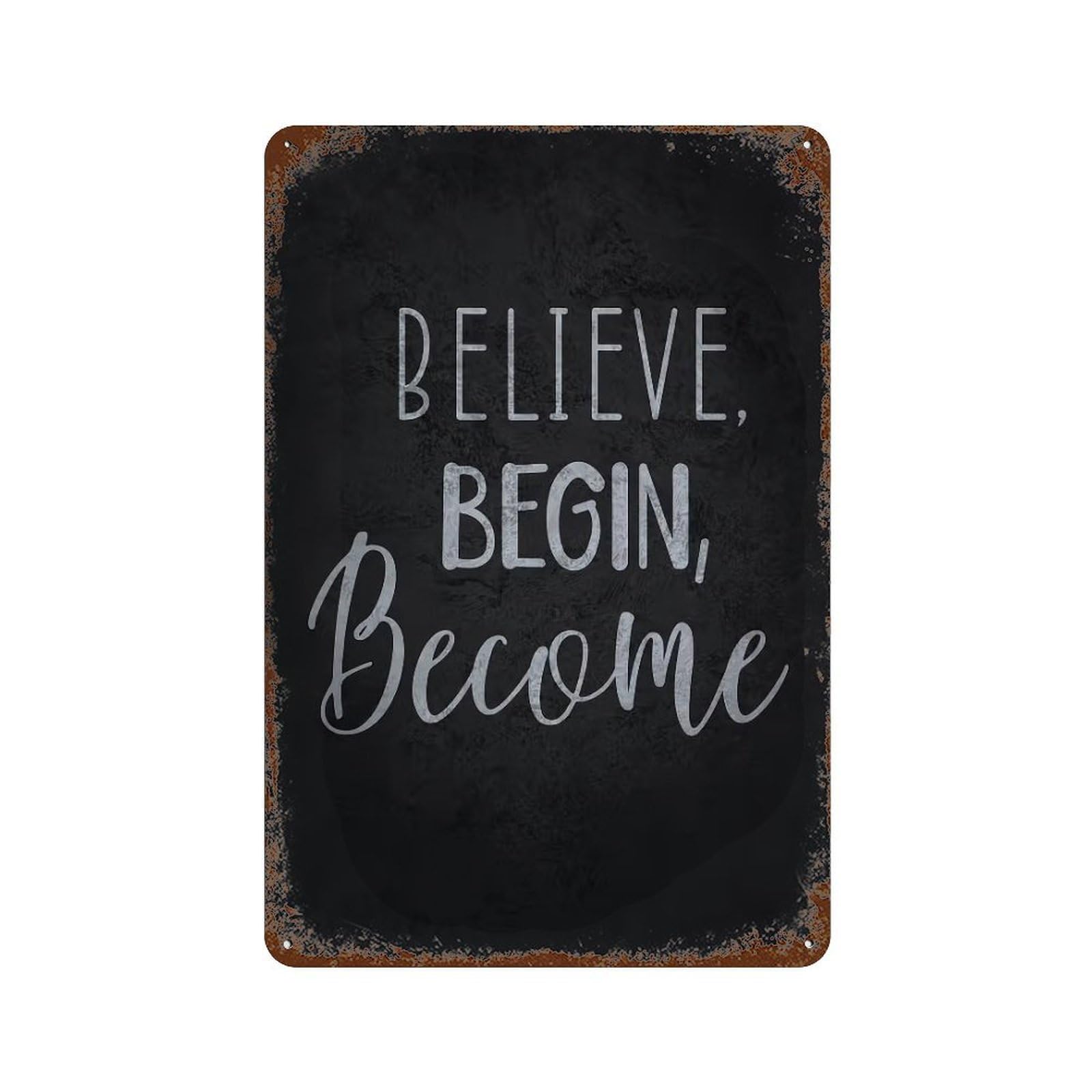xiaoxiaoshen Believe Begin Become Motivational Wall Decor Art Metal Tin Poster Modern Home Decor Art Home Bar Shop Decorations Vintage Sign 30x20cm