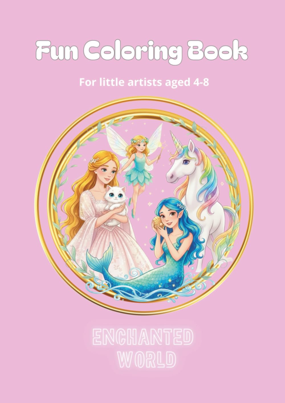 Fun Coloring Book - Enchanted World: Kawaii Unicorns, Fairies, Princesses & Mermaids | Cute Designs for Girls Ages 4–8 | Easy & Relaxing