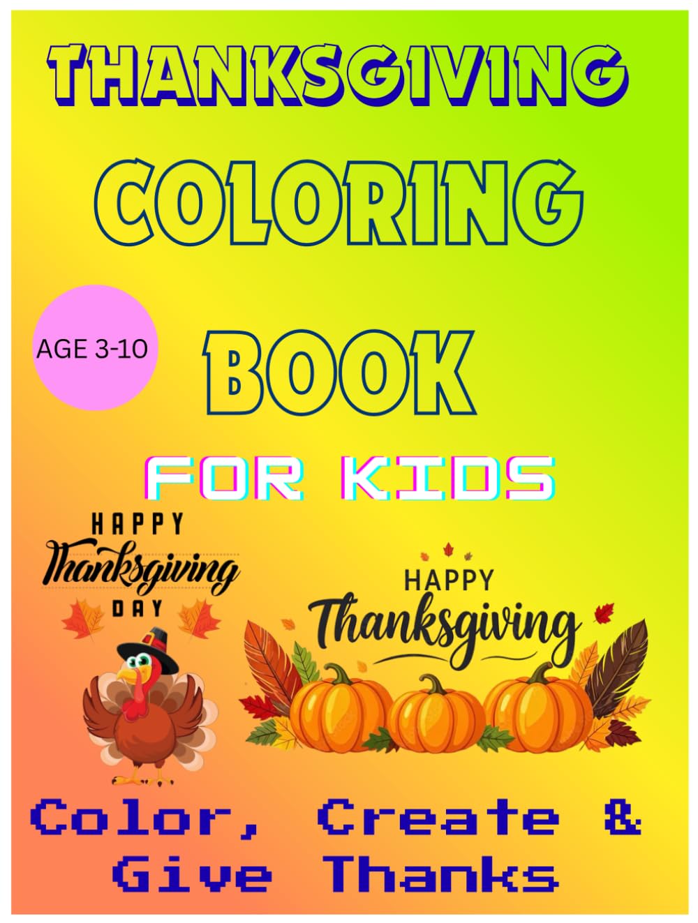 THANKSGIVING COLORING BOOK FOR KIDS: Color, Create & Give Thanks