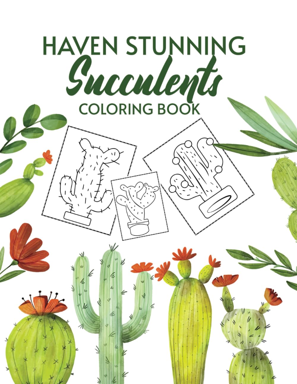 Haven Stunning Succulents Coloring Book: Unwind & Discover Your Creativity: Adult Coloring Book of Flowers & Plants