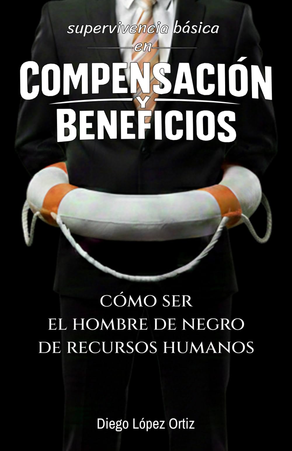 Supervivencia básica en Compensación y Beneficios: Cómo ser el hombre de negro de Recursos Humanos