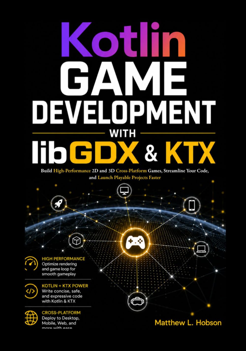 Kotlin Game Development with libGDX & KTX: Build High-Performance 2D and 3D Cross-Platform Games, Streamline Your Code, and Launch Playable Projects Faster