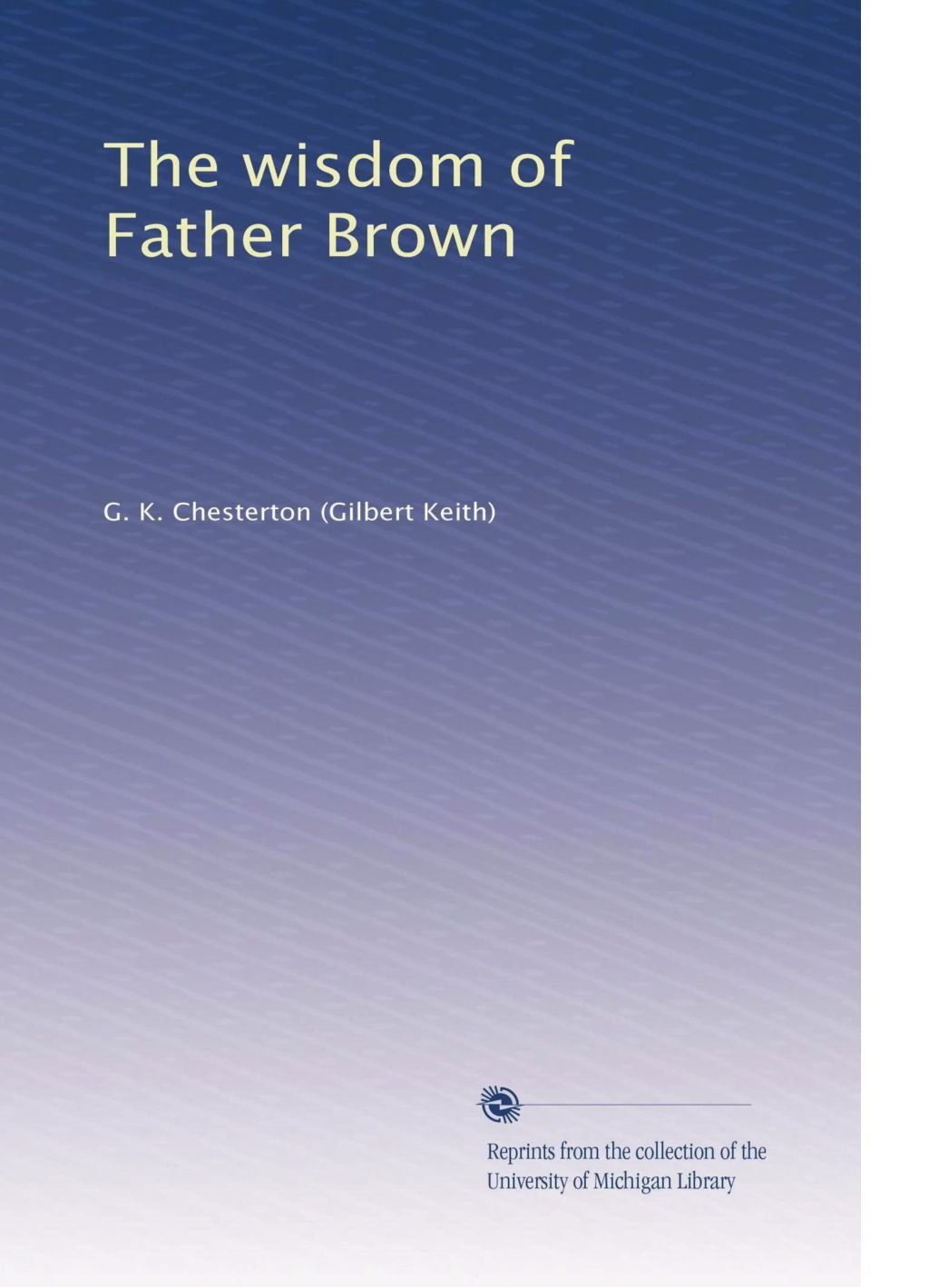 The wisdom of Father Brown Chesterton, G. K. Books