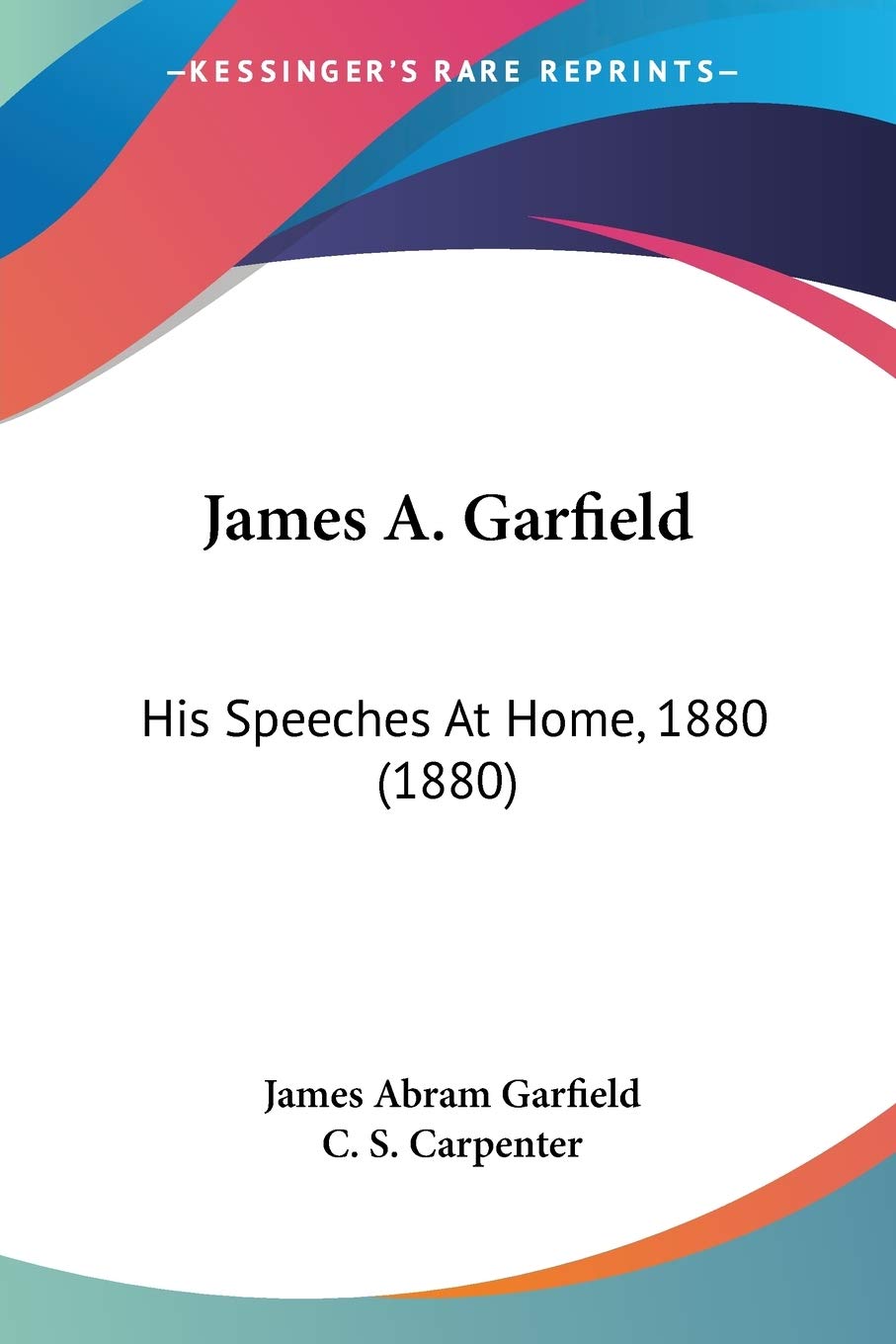James A. Garfield: His Speeches At Home, 1880 (1880)