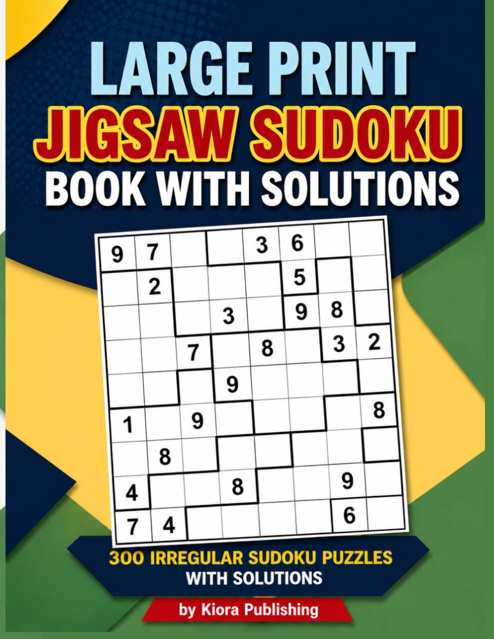 Large Print Jigsaw Sudoku Book with Solutions: 300 Irregular Sudoku Puzzles with Solutions (jigsaw Sudoku Puzzles Series)