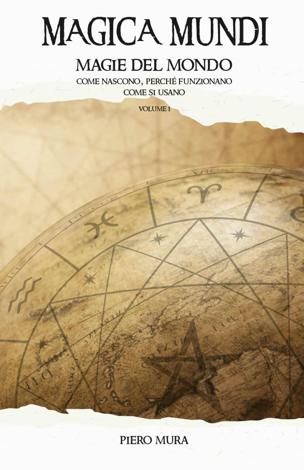 MAGICA MUNDI I: Magie del mondo - Come nascono, perché funzionano, come si usano: 1
