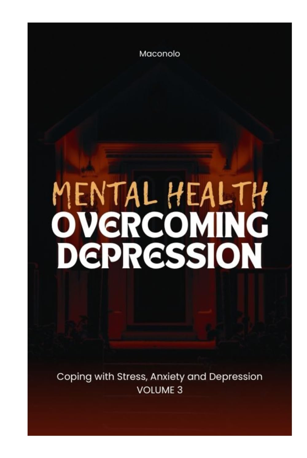 MENTAL HEALTH: Coping with Stress, Anxiety and Depression: OVERCOMING DEPRESSION