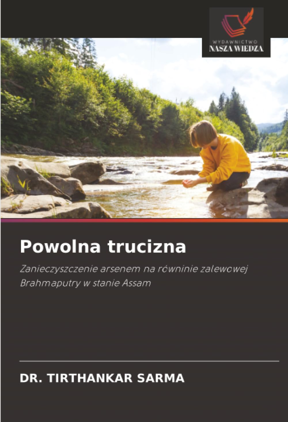 Powolna trucizna: Zanieczyszczenie arsenem na równinie zalewowej Brahmaputry w stanie Assam