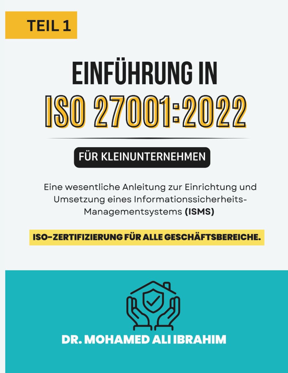 ISO 27001:2022 Einführung in für Kleinunternehmen TEIL 1: Eine wesentliche Anleitung zur Einrichtung und Umsetzung eines Informationssicherheits ... (ISMS) (ISO 27001-SMALL ENTERPRISES BOOKS)