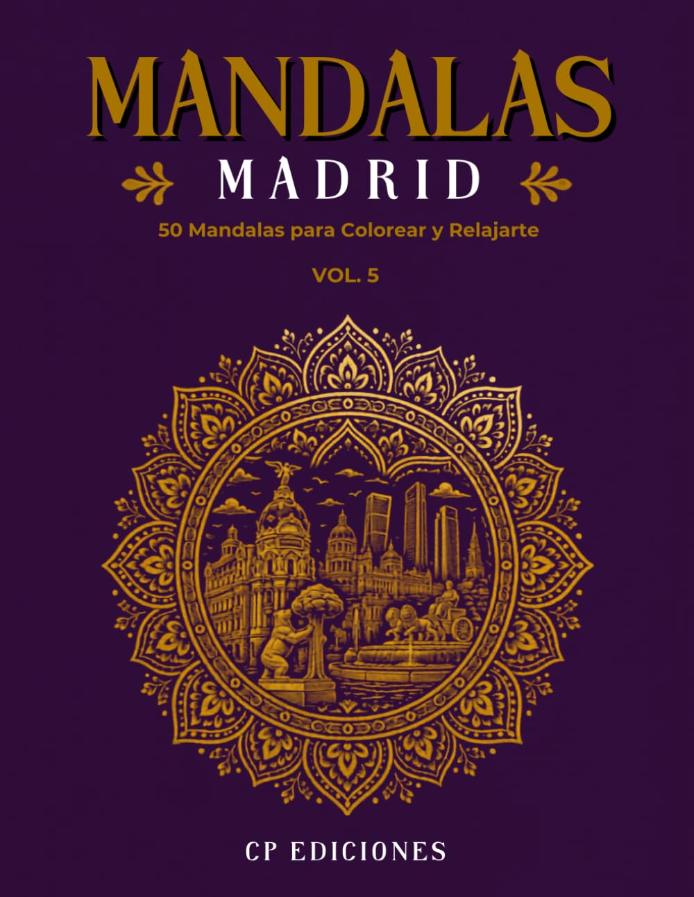 Mandalas de Madrid Volumen 5: Libro para Colorear Adultos con 50 Diseños Relajantes y Antiestrés (Mandalas de España – Colección para Colorear Adultos)