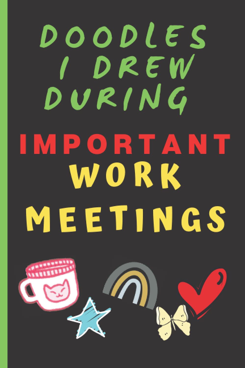 Doodles I Drew During Important Work Meetings – Funny Co Worker Gag Notebook: Humor/Humour Gift for coworkers, office. Blank Lined Journal. 120 Pages. 6”x9” inches. Paperback.